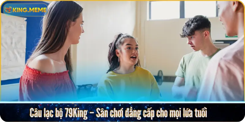 Câu lạc bộ 79King – Sân chơi đẳng cấp cho mọi lứa tuổi